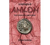 La battaglia di Ankon - Cardellini Stefano