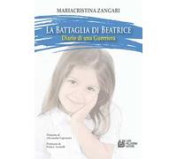 La battaglia di Beatrice. Diario di una guerriera