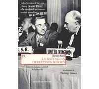 La battaglia di Bretton Woods. John Maynard Keynes, Harry Dexter White e la nascita di un nuovo ordine mondiale