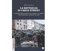 La battaglia di Cable Street. La disfatta delle camicie nere inglesi e la nascita dell'antifascimo militante europeo