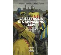 La battaglia di Campaldino 1289. Dante, Firenze e la contesa tra i Comuni