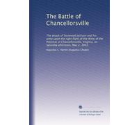 La battaglia di Chancellorsville: L'attacco di Stonewall Jackson e del suo esercito sul fianco destro dell'Armata del Potomac a Chancellorsville, in Virginia, sabato pomeriggio, 2 maggio 1863.