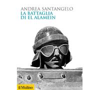 La battaglia di El Alamein - Santangelo Andrea