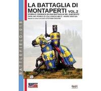 La battaglia di Montaperti. Storia e cronaca di una battaglia del Duecento. Vol. 2