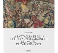 Libri Luigi Casali - La Battaglia Di Pavia E Gli Arazzi Fiamminghi Del Museo Di
