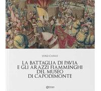 Libri Luigi Casali - La Battaglia Di Pavia E Gli Arazzi Fiamminghi Del Museo Di