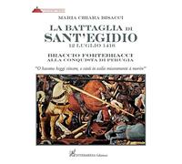 La battaglia di Sant’Egidio. 12 luglio 1416 Braccio Fortebracci alla conquista di Perugia