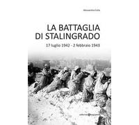 La battaglia di Stalingrado. 17 luglio 1942 - 2 febbraio 1943