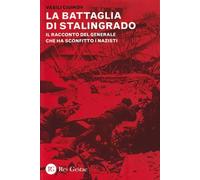 La battaglia di Stalingrado. Il racconto del generale che ha sconfitto i nazisti