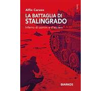 La battaglia di Stalingrado. Inferno di uomini e d’acciaio