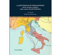 La battaglia di Tagliacozzo. Armi, territori e politica nello scontro guelfo-ghibellino