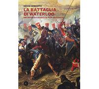 La battaglia di Waterloo. Un'impresa riuscita per un soffio