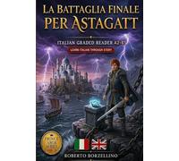 La Battaglia Finale per Astagatt: Italian Graded Reader A2-B1 | Prince Amir Series Vol. 4
