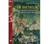 Libri Riccardo Nencini - La Battaglia. Guelfi E Ghibellini A Campaldino Nel Saba