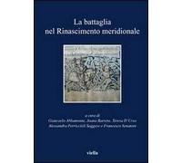 La battaglia nel Rinascimento meridionale. Moduli narrativi tra parole e immagini
