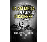 La battaglia per le coscienze. Chiesa cattolica e fascismo 1924-1
