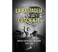 La battaglia per le coscienze. Chiesa cattolica e fascismo 1924-1938