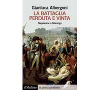 La battaglia perduta e vinta. Napoleone a Marengo. 14 giugno 1800