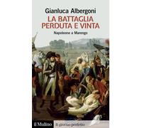 La battaglia perduta e vinta. Napoleone a Marengo [Paperback] Albergoni, Gianluc