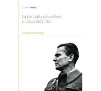 La battaglia più sofferta di Josip Broz Tito