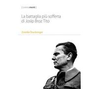 La battaglia più sofferta di Josip Broz Tito