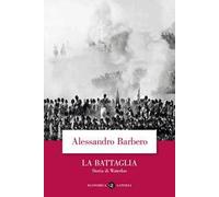 La battaglia. Storia di Waterloo