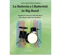 La batteria e i batteristi in big band. Nascita ed evoluzione delle big ba...