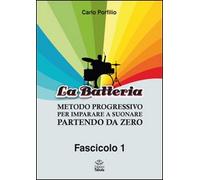 La Batteria. Metodo Progressivo per Imparare a Suonare Partendo Da Zero. Vol. 1.