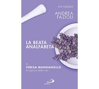 La beata analfabeta. Teresa Manganiello, la sapienza delle erbe