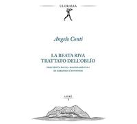La beata riva. Trattato dell'oblìo. Preceduta da un «Ragionamento» di Gabriele D'Annunzio