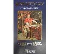 La beatificazione dei Servi di Dio e la canonizzazione dei santi. Vol. 4: Prospero Lambertini