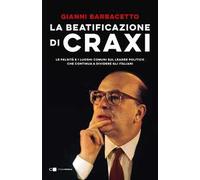 La beatificazione di Craxi. Le falsità e i luoghi comuni sul leader politico che continua a dividere gli italiani