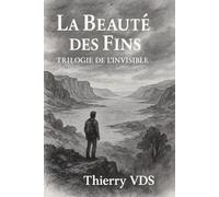 La Beauté des Fins: Trilogie de l'Invisible