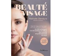 La beauté du visage: Yoga du visage, automassages, skin care, nutrition, collagène… + de 100 techniques, + de 20 routines en vidéos, des conseils de professionnels de santé
