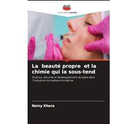 La beauté propre et la chimie qui la sous-tend: Science, sécurité et développement durable dans l'industrie cosmétique moderne