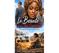 La Beauté qui a tué l’amour.: Chronique d’une violence sociale invisible.