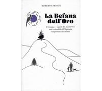 La befana dell'oro. Il Grappa e i segreti del Monte Oro. Miti e ritualità dell'Epifania. L'importanza dei nonni