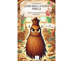 La Befana e la scopa ribelle: Avventure e risate nella notte dell'Epifania - con activity book
