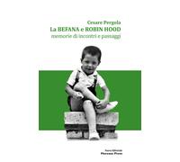 La befana e Robin Hood. Memorie di incontri e passaggi - 2023 - F