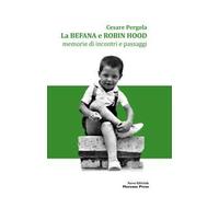 La befana e Robin Hood. memorie di incontri e passaggi