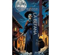 LA BEFANA: HISTORIA, CULTURA Y MAGIA DE UNA TRADICIÓN ITALIANA