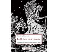 La Befana vien' di notte. Alla scoperta delle origini di un viaggio attraverso i