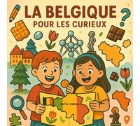 La Belgique pour les Curieux: 30 faits étonnants pour découvrir la Belgique en s’amusant !