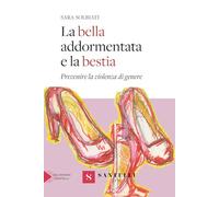 Libri Solbiati Sara - La Bella Addormentata E La Bestia. Prevenire La Violenza D