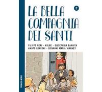 La bella compagnia dei Santi. 2: Filippo Neri - Kolbe - Giuseppina Bakhita - Amato Ronconi - Giovanni Maria Vianney.