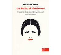La bella di Amherst. Il racconto della vita di Emily Dickinson