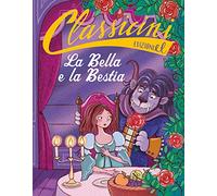 La Bella e la Bestia da Jeanne-Marie Leprince de Beaumont. Classicini. Ediz. a colori