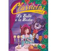 La Bella e la Bestia da Jeanne-Marie Leprince de Beaumont. Classicini. Ediz. a colori