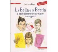 La bella e la bestia e altre commedie di teatro per ragazzi