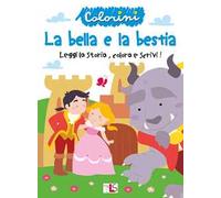 La bella e la bestia. Leggi la storia, colora e scrivi! Ediz. illustrata